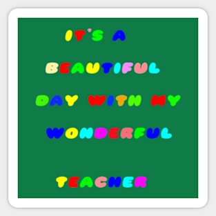 It's a Beautiful Day For Learning,It's abeautiful day,with my wonderful teacher. Sticker